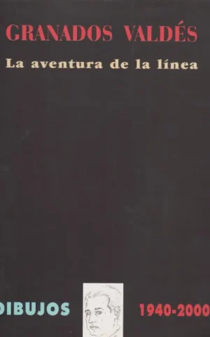 GRANADOS VALDÉS. LA AVENTURA DE LA LÍNEA. DIBUJOS 1940-2000