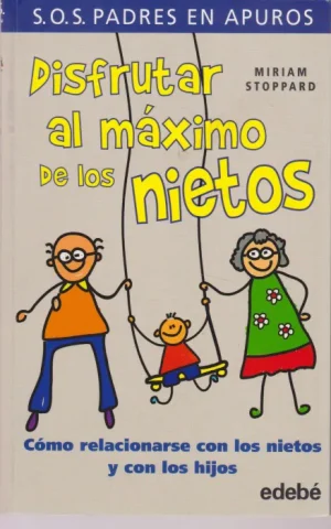 DISFRUTAR AL MÁXIMO DE LOS NIETOS. CÓMO RELACIONARSE CON LOS NIETOS Y CON LOS HIJOS