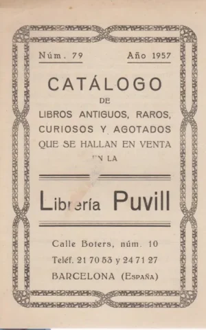 CATALOGO DE LIBROS ANTIGUOS, RAROS, CURIOSOS Y AGOTADOS QUE SE HALLAN 1 EN LA LIBRERIA PUVILL. NÚM. 79. AÑO 1957