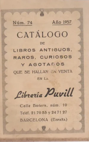 CATALOGO DE LIBROS ANTIGUOS, RAROS, CURIOSOS Y AGOTADOS QUE SE HALLAN 1 EN LA LIBRERIA PUVILL. NÚM. 74. AÑO 1957