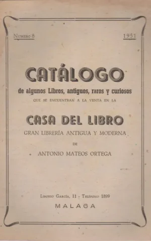 CATALOGO DE ALGUNOS LIBROS, ANTIGUOS, RAROS Y CURIOSOS QUE SE ENCUENTRAN A LA VENTA EN LA CASA DEL LIBRO, GRAN LIBRERIA ANTIGUA Y MODERNA DE ANTONIO MATEOS ORTEGA. Nº8