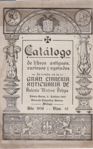 CATALOGO DE LIBROS ANTIGUOS, CURIOSOS Y AGOTADOS DE VENTA EN LA GRAN LIBRERIA ANTICUARIA DE ANTONIO MARCOS ORTEGA. AÑO 1958. NÚM. 42