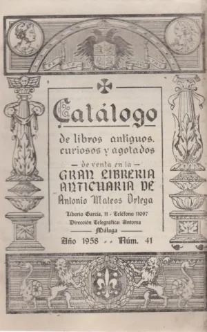 CATALOGO DE LIBROS ANTIGUOS, CURIOSOS Y AGOTADOS DE VENTA EN LA GRAN LIBRERIA ANTICUARIA DE ANTONIO MARCOS ORTEGA. AÑO 1958. NÚM. 41