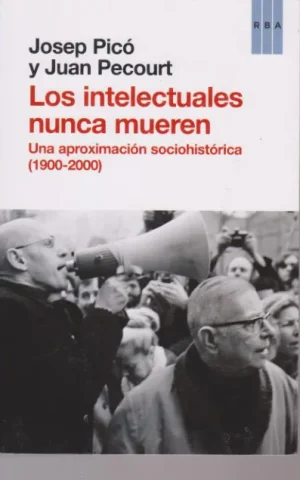 LOS INTELECTUALES NUNCA MUEREN. UNA APROXIMACIÓN SOCIOHISTÓRICA. (1900-2000)