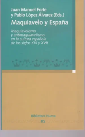 MAQUIAVELO Y ESPAÑA. MAQUIAVELISMO Y ANTIMAQUIAVELISMO EN LA CULTURA ESPAÑOLA EN LOS SIGLOS XVI Y XVII