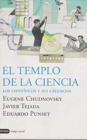 EL TEMPLO DE LA CIENCIA. LOS CIENTIFICOS Y SUS CREENCIAS