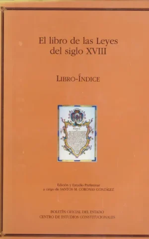EL LIBRO DE LAS LEYES DEL SIGLO XVIII. COLECCION DE IMPRESOS LEGALES Y OTROS PAPELES DEL CONSEJO DE CASTILLA. (1708-1781). LIBRO-INDICE
