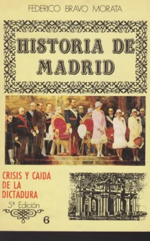 HISTORIA DE MADRID. VOLUMEN 6. CRISIS Y CAIDA DE LA DICTADURA