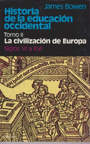 HISTORIA DE LA EDUCACIÓN OCCIDENTAL. TOMO II. LA CIVILIZACIÓN DE EUROPA. SIGLOS VI A XVI
