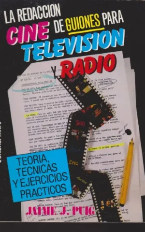 LA REDACCION DE GUIONES PARA CINE, TELEVISION Y RADIO. TEORIA, TECNICAS Y EJERCICIOS PRACTICOS