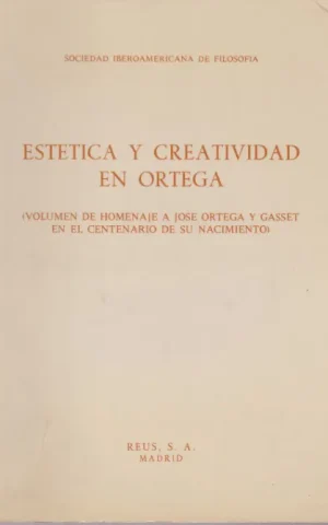 ESTETICA Y CREATIVIDAD EN ORTEGA. (VOLUMEN HOMENAJE A JOSE ORTEGA Y GASSET EN EL CENTENARIO DE SU NACIMIENTO)