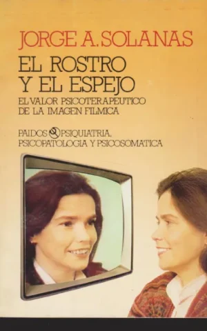 EL ROSTRO Y EL ESPEJO. EL VALOR PSICOTERAPEUTICO DE LA IMAGEN FILMICA