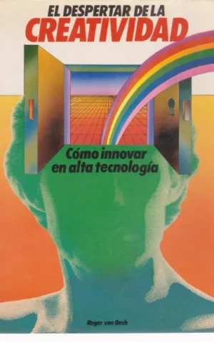 EL DESPERTAR DE LA CREATIVIDAD. COMO INNOVAR EN ALTA TECNOLOGIA