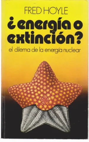 ENERGIA O EXTINCION. EL DILEMA DE LA ENERGIA NUCLEAR