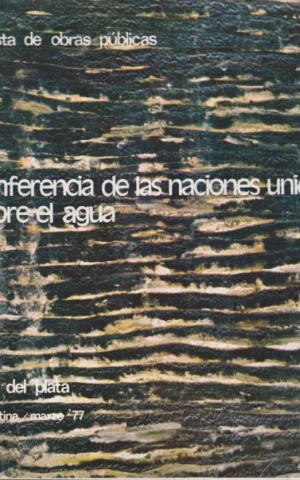 REVISTA DE OBRAS PÚBLICAS. AÑO CXXIV. ABRIL 1977. NUM. 3144. CONFERENCIA DE LAS NACIONES UNIDAS SOBRE EL AGUA