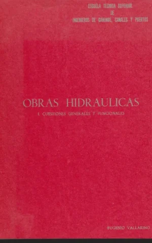 OBRAS HIDRAULICAS. I. CUESTIONES GENERALES Y FUNCIONALES. CAPÍTULOS DEL I AL XV