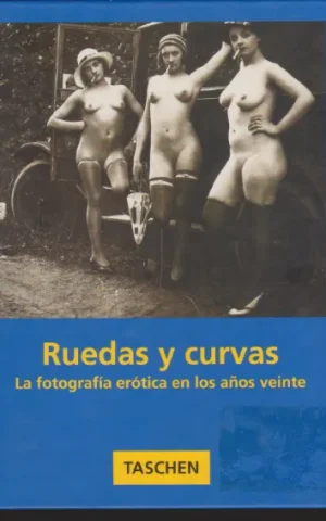 RUEDAS Y CURVAS. LA FOTOGRAFÍA ERÓTICA EN LOS AÑOS VEINTE