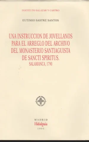 UNA INSTRUCCION DE JOVELLANOS PARA EL ARREGLO DEL ARCHIVO DEL MONASTERIO SANTIAGUISTA DE SANCTI SPIRITUS. SALAMANCA, 1790