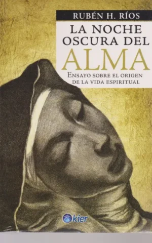 LA NOCHE OSCURA DEL ALMA. ENSAYO SOBRE EL ORIGEN DE LA VIDA ESPIRITUAL