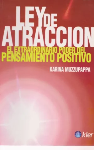 LEY DE ATRACCION. EL EXTRAORDINARIO PODER DEL PENSAMIENTO POSITIVO