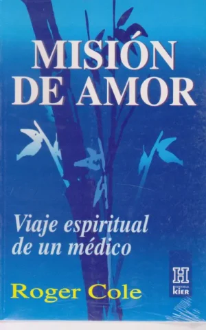 MISION DE AMOR. VIAJE ESPIRITUAL DE UN MEDICO