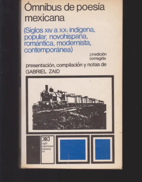 OMNIBUS DE POESIA MEXICANA. SIGLOS XIV A XX: INDIGENA, POPULAR, NOVOHISPANA, ROMANTICA, MODERNISTA, CONTEMPORANEA