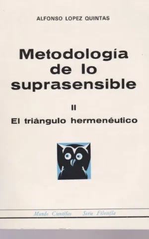 METODOLOGIA DE LO SUPRASENSIBLE II. EL TRIANGULO HERMENEUTICO. INTRODUCCION A UNA FILOSOFIA DE LOS AMBITOS
