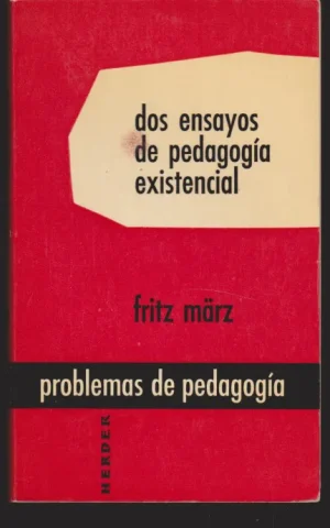 DOS ENSAYOS DE PEDAGOGIA EXISTENCIAL. EL EDUCADOR, SU SER Y SU EXISTIR. OBEDIENCIA Y EXISTENCIA PERSONAL