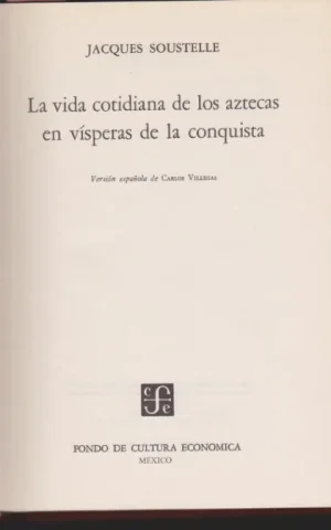 LA VIDA COTIDIANA DE LOS AZTECAS EN VISPERAS DE LA CONQUISTA