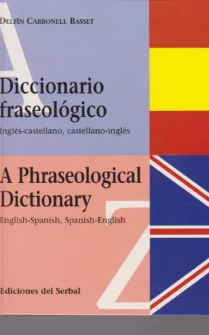 DICCIONARIO FRASEOLOGICO INGLES-CASTELLANO, CASTELLANO-INGLES. A PHRASEOLOGICAL DICTIONARY ENGLISH-SPANISH, SPANISH-ENGLISH
