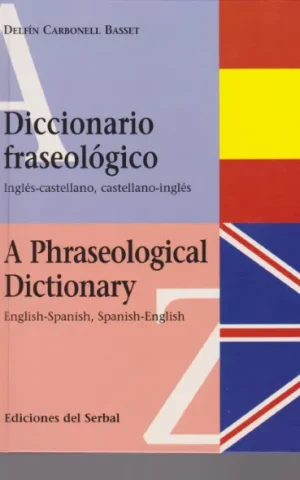 DICCIONARIO FRASEOLOGICO INGLES-CASTELLANO, CASTELLANO-INGLES. A PHRASEOLOGICAL DICTIONARY ENGLISH-SPANISH, SPANISH-ENGLISH