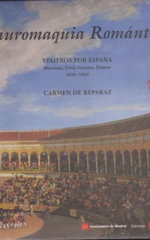 TAUROMAQUIA ROMANTICA. VIAJEROS POR ESPAÑA. MERIMÉE, FORD, GAUTIER, DUMAS. 1830-1864
