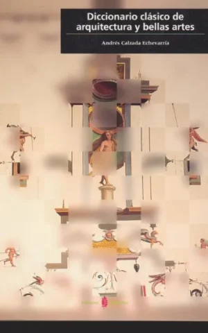 DICCIONARIO CLASICO DE ARQUITECTURA Y BELLAS ARTES