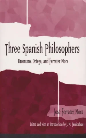 THREE SPANISH PHILOSOPHERS. UNAMUNO, ORTEGA AND FERRATER MORA