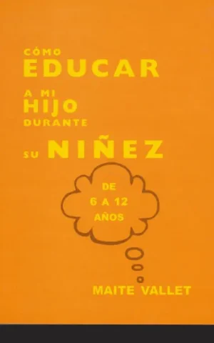 COMO EDUCAR A MI HIJO DURANTE SU NIÑEZ. DE 6 A 12 AÑOS
