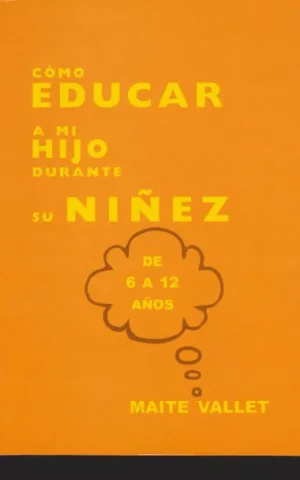 COMO EDUCAR A MI HIJO DURANTE SU NIÑEZ. DE 6 A 12 AÑOS