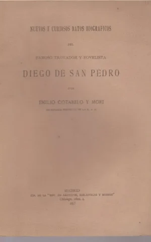 NUEVOS Y CURIOSOS DATOS BIOGRAFICOS DEL FAMOSO TROVADOR Y NOVELISTA DIEGO DE SAN PEDRO