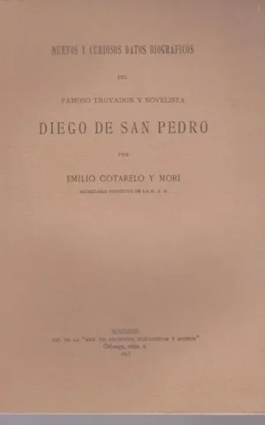 NUEVOS Y CURIOSOS DATOS BIOGRAFICOS DEL FAMOSO TROVADOR Y NOVELISTA DIEGO DE SAN PEDRO