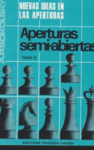 NUEVAS IDEAS EN LAS APERTURAS. APERTURAS SEMI-ABIERTAS. TOMO II