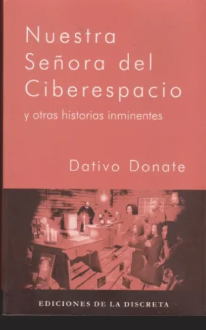 NUESTRA SEÑORA DEL CIBERESPACIO Y OTRAS HISTORIAS INMINENTES