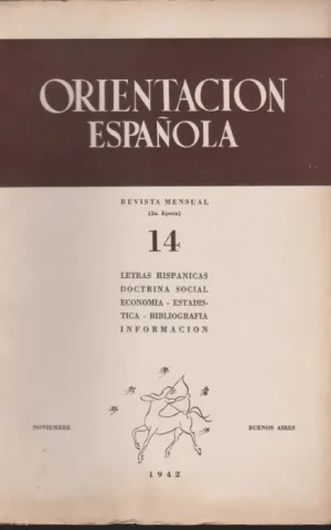 ORIENTACION ESPAÑOLA. REVISTA MENSUAL 2ª EPOCA. Nº14. NOVIEMBRE 1942. LETRAS HISPANICAS. DOCTRINA SOCIAL. ECONOMIA. ESTADISTICA. BIBLIOGRAFIA. INFORMACION