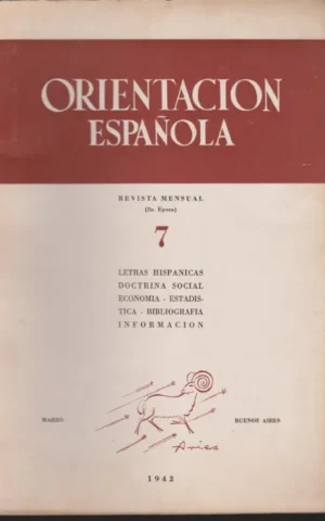 ORIENTACION ESPAÑOLA. REVISTA MENSUAL 2ª EPOCA. Nº7. MARZO 1942. LETRAS HISPANICAS. DOCTRINA SOCIAL. ECONOMIA. ESTADISTICA. BIBLIOGRAFIA. INFORMACION