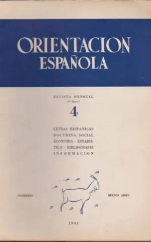 ORIENTACION ESPAÑOLA. REVISTA MENSUAL 2ª EPOCA. Nº4. DICIEMBRE 1941. LETRAS HISPANICAS. DOCTRINA SOCIAL. ECONOMIA. ESTADISTICA. BIBLIOGRAFIA. INFORMACION