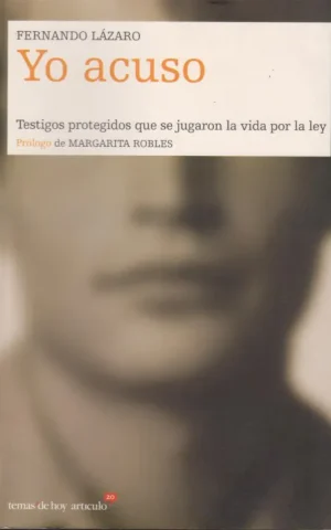 YO ACUSO. TESTIGOS PROTEGIDOS QUE SE JUGARON LA VIDA POR LA LEY