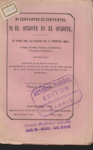NI CERVANTES ES CERVANTES NI EL QUIJOTE ES EL QUIJOTE. UN PASEO POR LAS PAGINAS DE LA INMORTAL OBRA