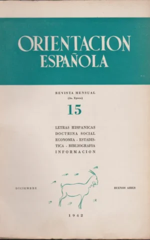 ORIENTACION ESPAÑOLA. REVISTA MENSUAL 2ª EPOCA. Nº15. DICIEMBRE 1942. LETRAS HISPANICAS. DOCTRINA SOCIAL. ECONOMIA. ESTADISTICA. BIBLIOGRAFIA. INFORMACION