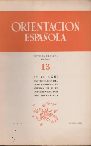 ORIENTACION ESPAÑOLA. REVISTA MENSUAL 2ª EPOCA. Nº13. EN EL 450º ANIVERSARIO DEL DESCUBRIMIENTO DE AMERICA. EL 12 DE OCTUBRE VISTO POR LOS ARGENTINOS. LETRAS HISPANICAS. DOCTRINA SOCIAL. ECONOMIA. ESTADISTICA. BIBLIOGRAFIA. INFORMACION