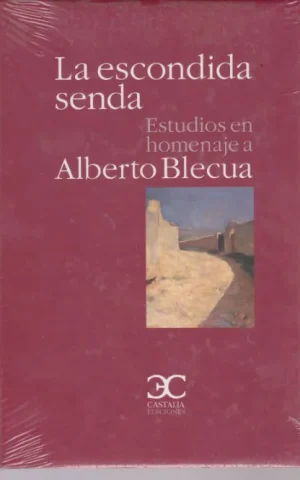 LA ESCONDIDA SENDA. ESTUDIOS EN HOMENAJE A ALBERTO BLECUA