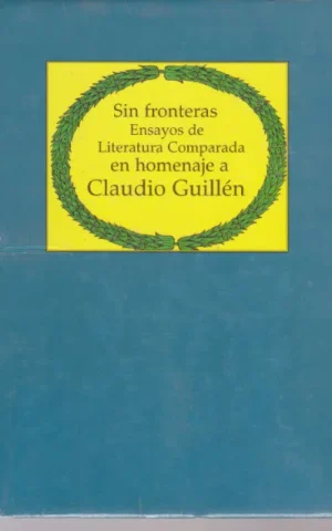 SIN FRONTERAS. ENSAYOS DE LITERATURA COMPARADA EN HOMENAJE A CLAUDIO GUILLEN