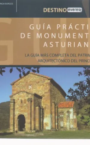 GUIA PRACTICA DE MONUMENTOS ASTURIANOS. LA GUIA MAS COMPLETA DEL PATRIMONIO ARQUITECTONICO DEL PRINCIPADO